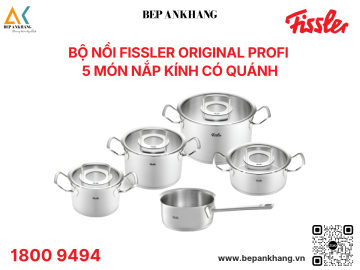 Bộ nồi Fissler Original Profi 5 món nắp kính có quánh - Bếp An Khang